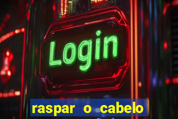raspar o cabelo significado espiritual